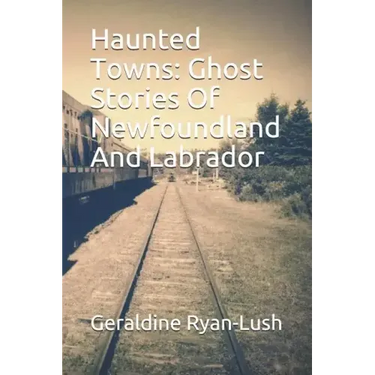 Haunted Towns: Ghost Stories Of Newfoundland And Labrador