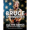 Bruce Springsteen: All the Songs: The Story Behind Every Track