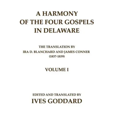 A Harmony of the Four Gospels in Delaware; The translation by Ira D. Blanchard and James Conner (1837-1839) Volume I