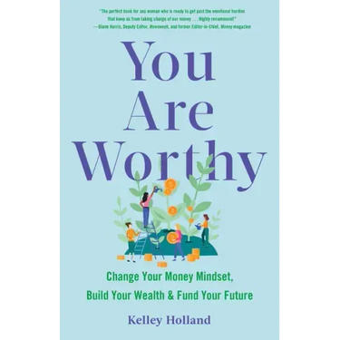 You Are Worthy: Change Your Money Mindset, Build Your Wealth, and Fund Your Future