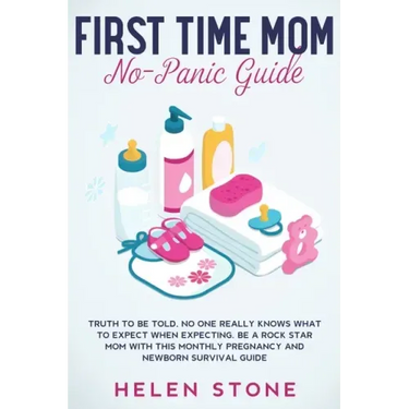 First Time Mom No-Panic Guide: Truth to be Told, No One Really Knows What to Expect When Expecting. Be a Rock Star Mom with This Monthly Pregnancy an