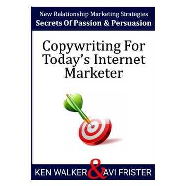 Copywriting For Today's Internet Marketer: Secrets of Passion & Persuasion