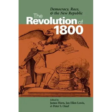 The Revolution of 1800: Democracy, Race, and the New Republic