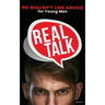 Real Talk: No Bullsh*t Life Advise for Young Men