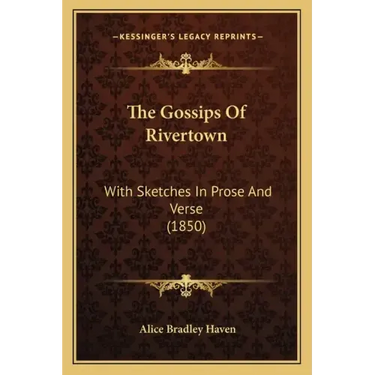 The Gossips of Rivertown: With Sketches in Prose and Verse (1850)