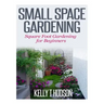 Small Space Gardening: Square Foot Gardening for Beginners