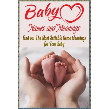 Baby Names and Meanings: Find out The Most Suitable Name Meanings for Your Baby: Baby Names List