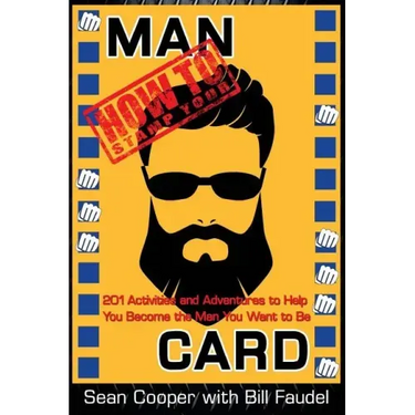 How to Stamp Your Man Card: 201 Activities and Adventures to Help You Become The Man You Want To Be