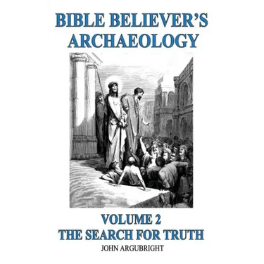 Bible Believer's Archaeology, Volume 2: The Search for Truth