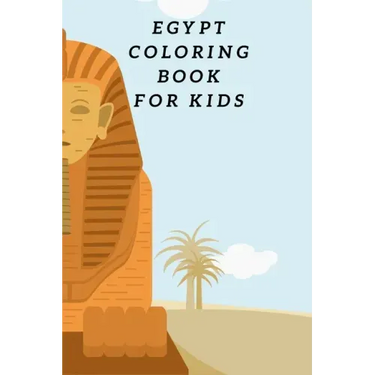 Egypt Coloring Book For Kids: Egyptian Pyramids, Camel, Queen, Pharaoh & Other Coloring Figure For Children