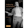 Professing Performance: Theatre in the Academy from Philology to Performativity
