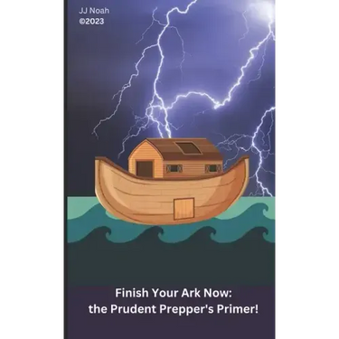 Finish Your Ark Now: : the Prudent Prepper's Primer!