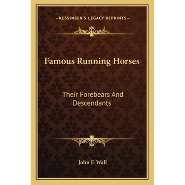 Famous Running Horses: Their Forebears and Descendants
