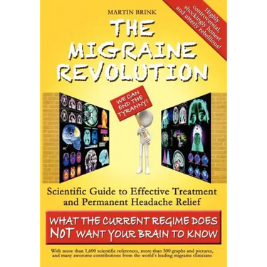 The Migraine Revolution: We Can End the Tyranny - Scientific Guide to Effective Treatment and Permanent Headache Relief (What the Current Regim