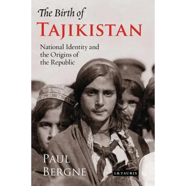The Birth of Tajikistan: National Identity and the Origins of the Republic