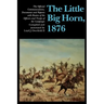 The Little Big Horn, 1876: The Official Communications, Documents and Reports