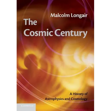 The Cosmic Century: A History of Astrophysics and Cosmology
