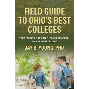 Field Guide to Ohio's Best Colleges: Your Family's Trail Map from High School to a Best-Fit College