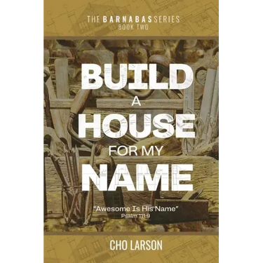 Build a House for My Name: Awesome is His Name (Psalm 111:9)