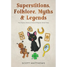 Superstitions, Folklore, Myths & Legends - The Origins, History & Facts of Popular Wives' Tales