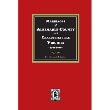Marriages of Albemarle County and Charlottesville, Virginia, 1781-1929
