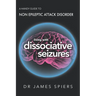 A Handy Guide to Non Epileptic Attack Disorder: Living with Dissociative Seizures