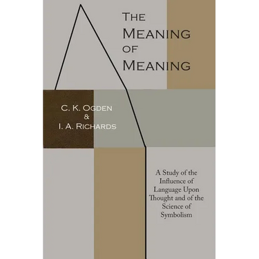 The Meaning of Meaning: A Study of the Influence of Language Upon Thought and of the Science of Symbolism