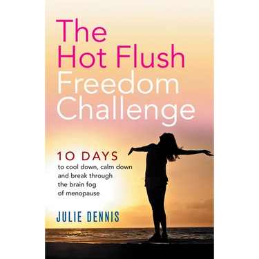 The Hot Flush Freedom Challenge: 10 days to cool down, calm down and break through the brain fog of menopause