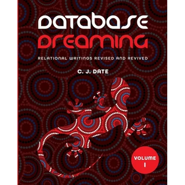 Database Dreaming Volume I: Relational Writings Revised and Revived