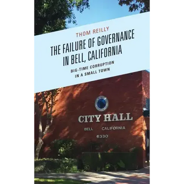 The Failure of Governance in Bell, California: Big-Time Corruption in a Small Town