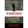 Invisible Soldiers: How America Outsourced Our Security