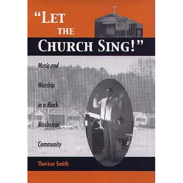 Let the Church Sing!: Music and Worship in a Black Mississippi Community