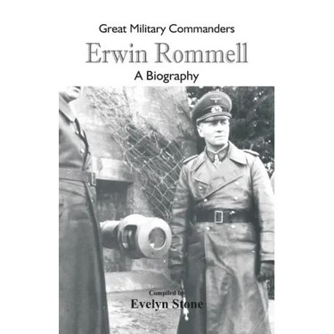 Great Military Commanders - Erwin Rommel: A Biography