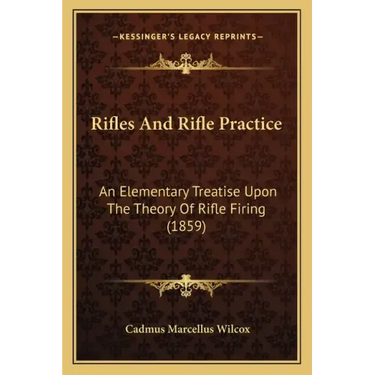 Rifles And Rifle Practice: An Elementary Treatise Upon The Theory Of Rifle Firing (1859)