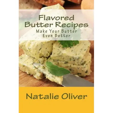 Flavored Butter Recipes: Make Your Butter Even Better
