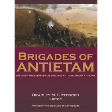 Brigades of Antietam: The Union and Confederate Brigades during the 1862 Maryland Campaign: The Union and Confederate Brigades