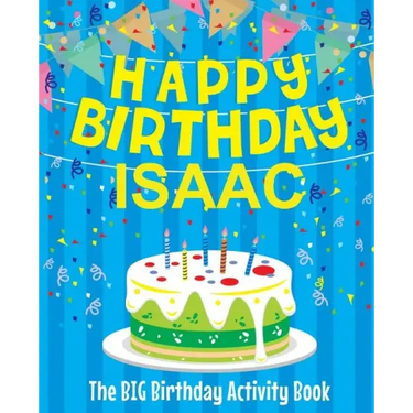 Happy Birthday Isaac: The Big Birthday Activity Book: Personalized Books for Kids