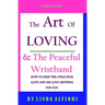The Art of Loving & The peaceful wristband: How to keep the Attraction Alive and his Love Growing for You