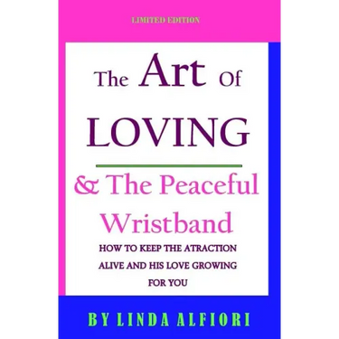 The Art of Loving & The peaceful wristband: How to keep the Attraction Alive and his Love Growing for You