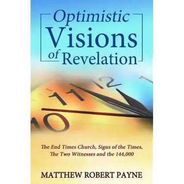 Optimistic Visions of Revelation: The End Times Church, Signs of the Times, the Two Witnesses and the 144,000