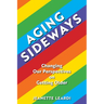 Aging Sideways: Changing Our Perspectives on Getting Older