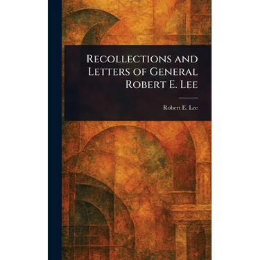 Recollections and Letters of General Robert E. Lee
