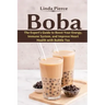 Boba: The Expert's Guide to boost your Energy, Immune System and improve Heart Health with Bubble Tea