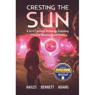 Cresting the Sun: A Sci-Fi / Fantasy Anthology Featuring 12 Award-Winning Short Stories