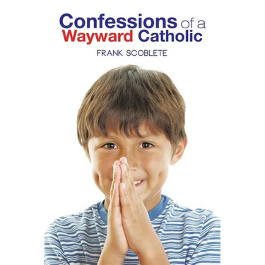 Confessions of a Wayward Catholic