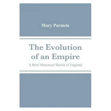 The Evolution of an Empire: A Brief Historical Sketch of England
