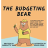 The Budgeting Bear: A Children's Book About Knowing Where Your Money is Going, Sticking to a Plan, and Knowing The Difference Between Need and Want