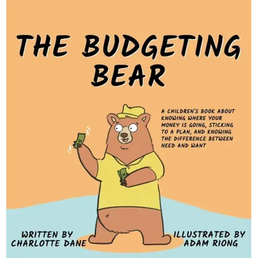 The Budgeting Bear: A Children's Book About Knowing Where Your Money is Going, Sticking to a Plan, and Knowing The Difference Between Need and Want
