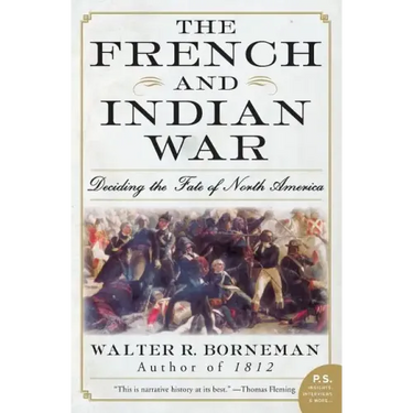 The French and Indian War: Deciding the Fate of North America