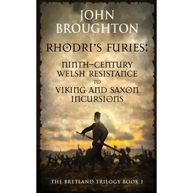 Rhodri's Furies: Ninth-century Welsh Resistance to Viking and Saxon incursions